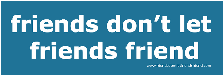 Freinds Don't Let Friends Friend